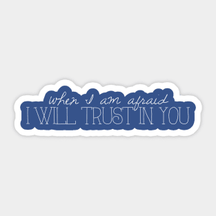 When I Am Afraid I Will Trust in You Sticker